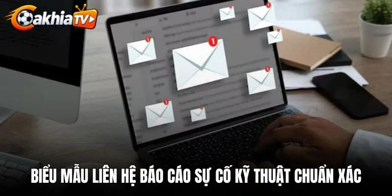 Biểu mẫu liên hệ báo cáo sự cố kỹ thuật chuẩn xác