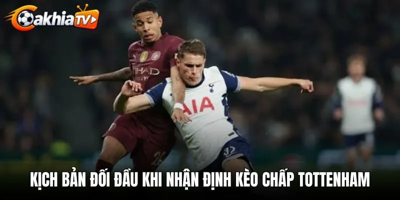 Kịch bản đối đầu chuẩn xác khi nhận định kèo chấp Tottenham