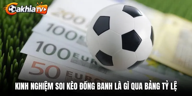 kinh-nghiem-soi-keo-dong-banh-la-gi-qua-bang-ty-le Kinh nghiệm soi kèo đồng banh là gì qua bảng tỷ lệ