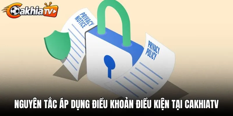 Nguyên tắc áp dụng điều khoản điều kiện tại CakhiaTV