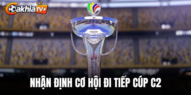Nhận Định Cơ Hội Đi Tiếp Cúp C2 - Kịch Bản Điểm Top 8