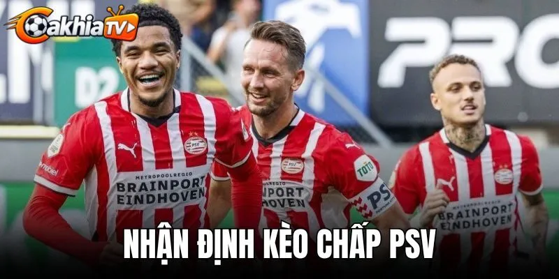 Nhận Định Kèo Chấp PSV - Soi Odds Handicap Chuẩn Xác