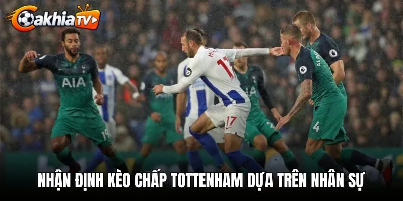 Nhận định kèo chấp Tottenham dựa trên nhân sự và chiến thuật