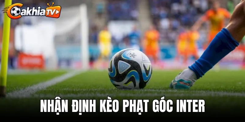 Nhận Định Kèo Phạt Góc Inter - Soi Kèo Chấp Và Tài Xỉu