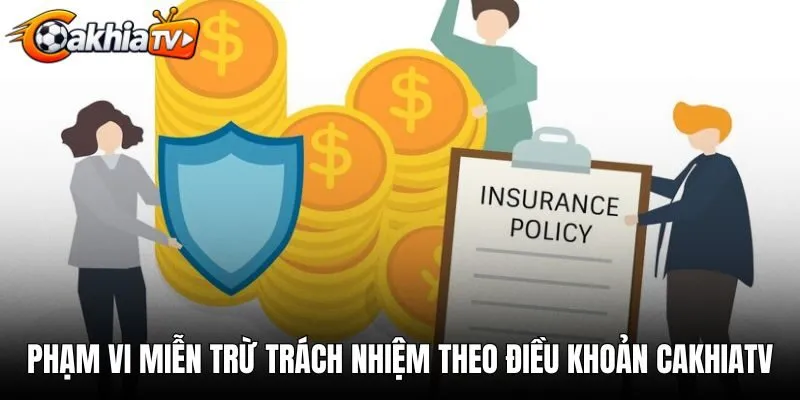 Phạm vi miễn trừ trách nhiệm theo điều khoản điều kiện CakhiaTV